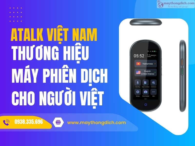 Thương hiệu phiên dịch AI ATalk Tối ưu cho người Việt
