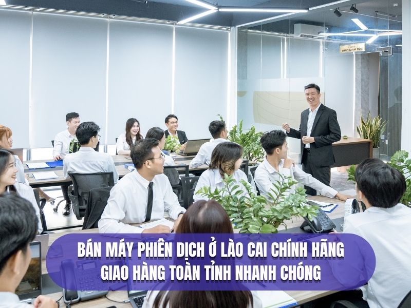 Bán Máy Phiên Dịch Ở Lào Cai Chính Hãng Giá Tốt