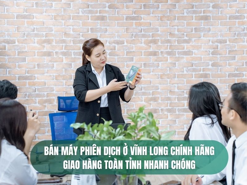 Địa Chỉ Bán Máy Phiên Dịch Ở Vĩnh Long Chính Hãng, Giá Tốt