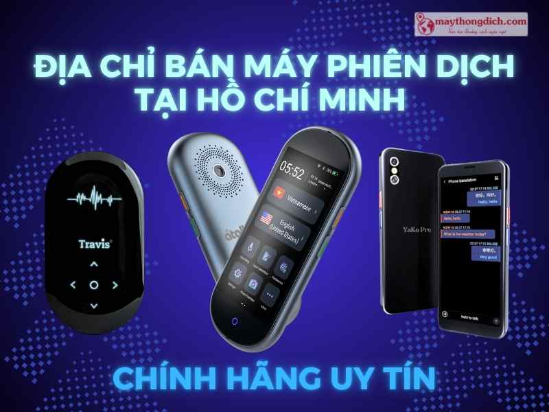 Địa Chỉ Bán Máy Phiên Dịch Tại Hồ Chí Minh