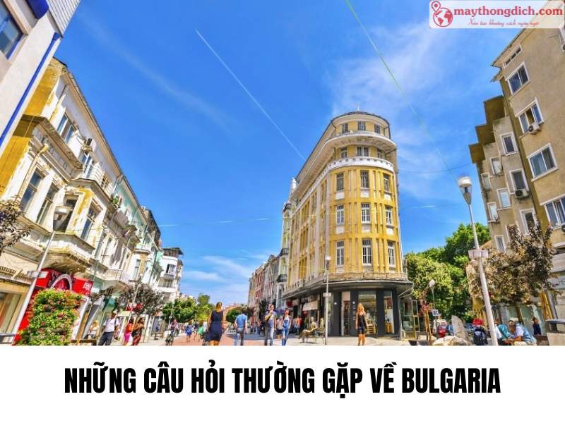 Những Câu Hỏi Thường Gặp Về Bulgaria