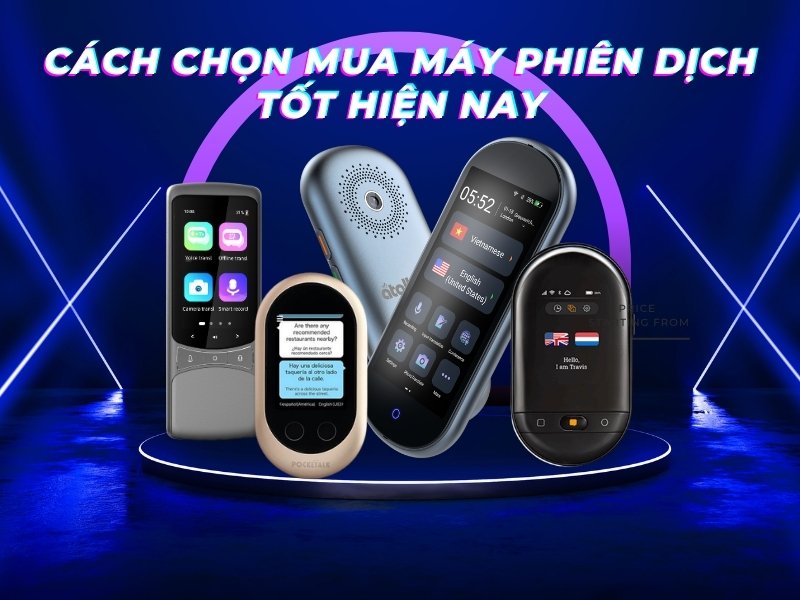 Cách chọn mua máy phiên dịch Tốt hiện nay