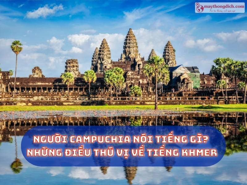 Người Campuchia Nói Tiếng Gì Những Điều Thú Vị Về Tiếng Khmer
