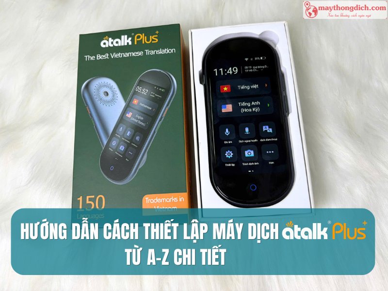 Hướng Dẫn Cách Thiết Lập Máy Phiên Dịch ATalk Plus+ Mới