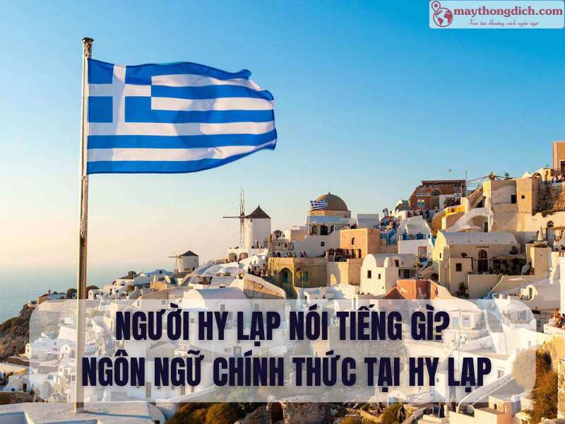 Người Hy Lạp nói Tiếng Gì Ngôn Ngữ Chính Thức Tại Hy Lạp