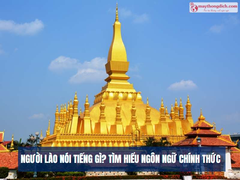 Người Lào Nói Tiếng Gì? Tìm Hiểu Ngôn Ngữ Chính Thức