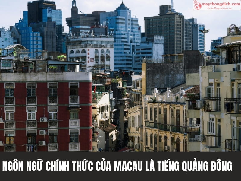Ngôn ngữ chính thức của Macau là Tiếng Quảng Đông