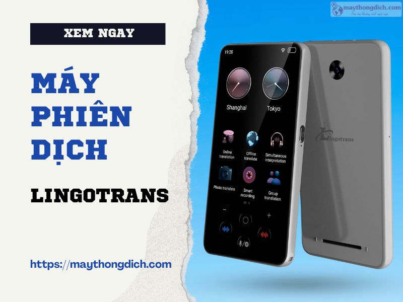 Máy Phiên Dịch Lingotrans Tích hợp công nghệ AI dịch trong 0.1s