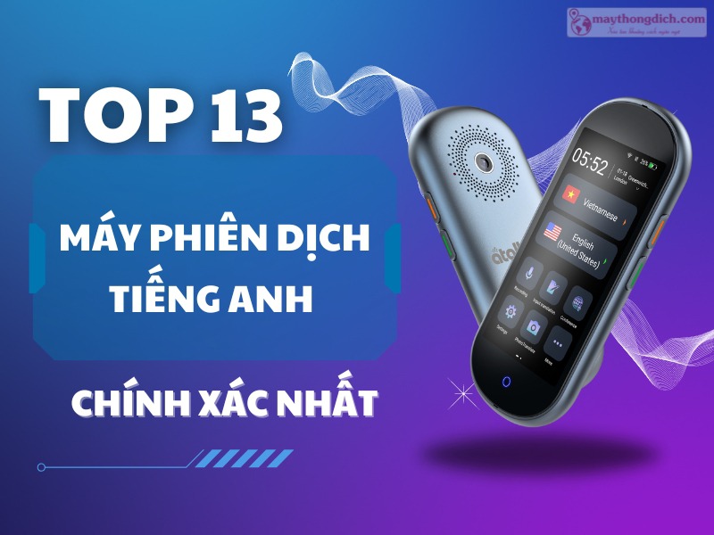 Top 13 Dòng máy Phiên Dịch Tiếng anh Chất lượng Top 13 Dòng máy Phiên Dịch Tiếng anh Chất lượng