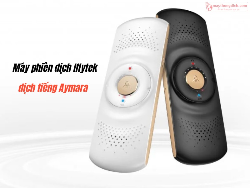 Thiết bị dịch iFlytek dịch tiếng Aymara Thiết bị dịch iFlytek dịch tiếng Aymara