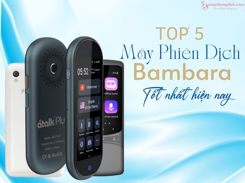 Top 5 máy phiên dịch tiếng Bambara tốt nhất hiện nay