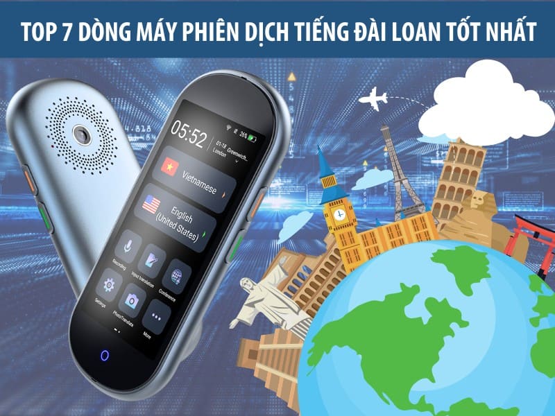 Top 7 máy phiên dịch tiếng Đài Loan chuẩn