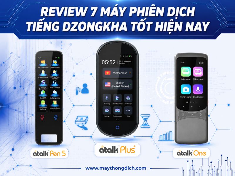 Review 7 máy phiên dịch tiếng Dzongkha tốt hiện nay