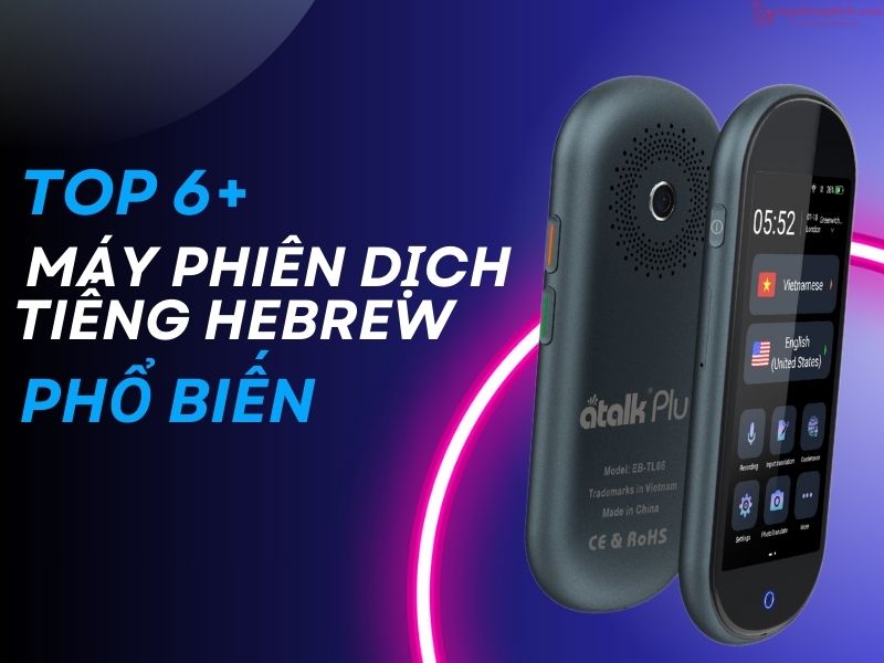 Top 6 máy phiên dịch tiếng Hebrew phổ biến hiện nay