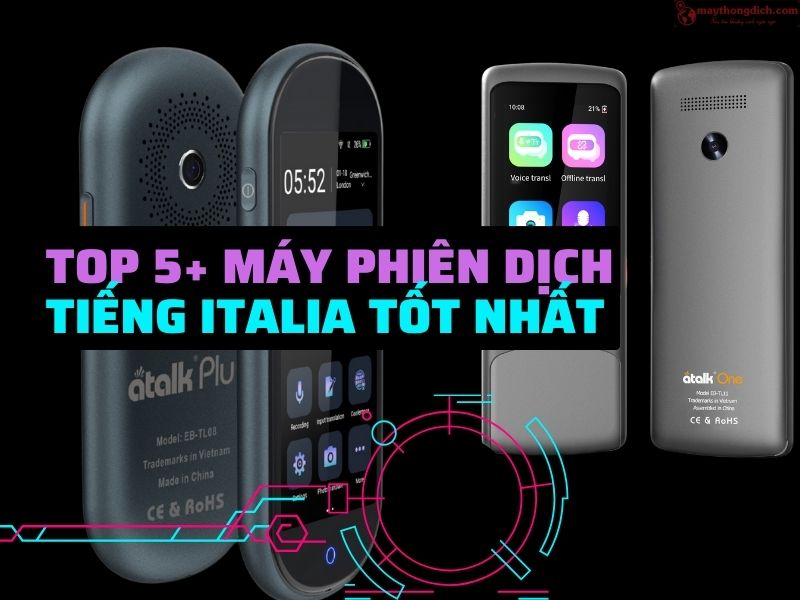 Top 5 máy phiên dịch tiếng Italia tốt nhất Top 5 máy phiên dịch tiếng Italia tốt nhất