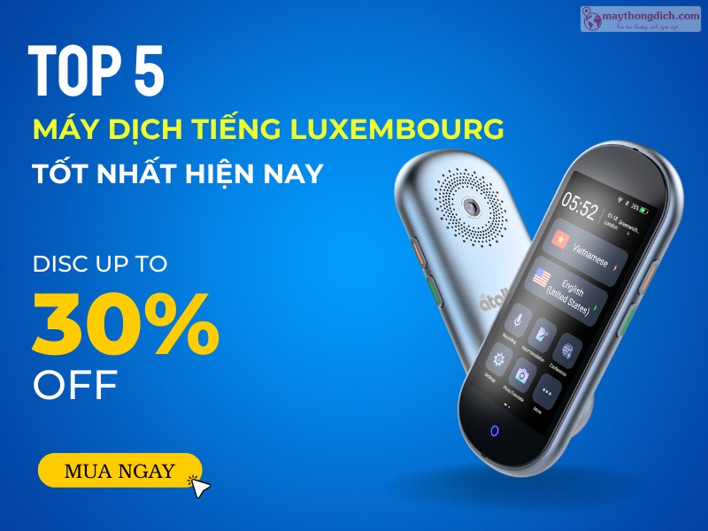 Các loại máy phiên dịch tiếng Luxembourg phổ biến Các loại máy phiên dịch tiếng Luxembourg phổ biến