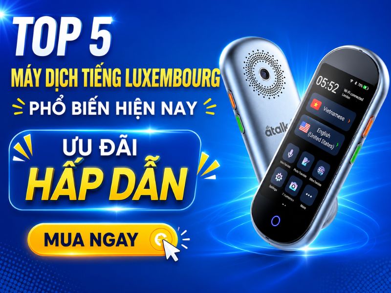 Các loại máy phiên dịch tiếng Luxembourg phổ biến