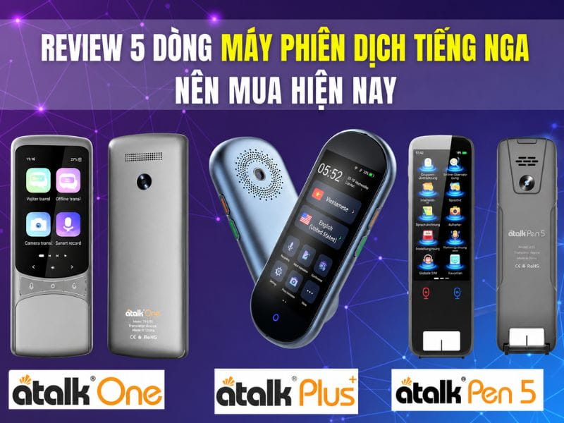 Các dòng máy thông dịch tiếng Nga đáng mua hiện nay