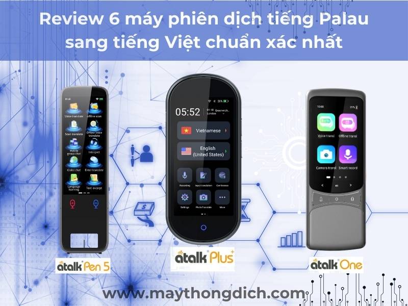 6 máy phiên dịch tiếng Palau sang tiếng Việt 6 máy phiên dịch tiếng Palau sang tiếng Việt
