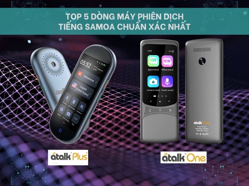 Top 5 dòng máy phiên dịch tiếng Samoa chuẩn xác nhất Top 5 dòng máy phiên dịch tiếng Samoa chuẩn xác nhất