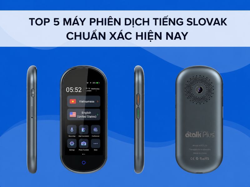 Top 5 máy phiên dịch tiếng Slovak rõ nghĩa hiện nay