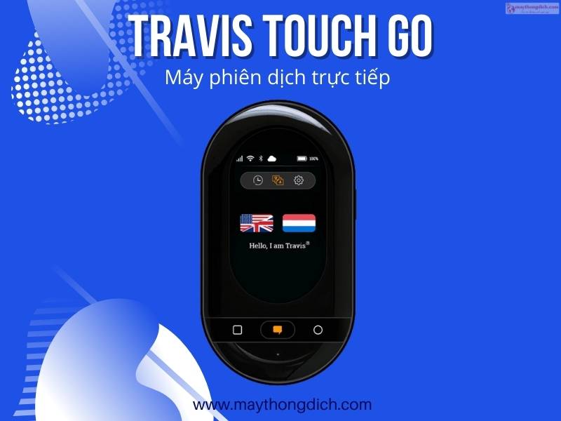 Máy phiên dịch trực tiếp Travis Touch Go