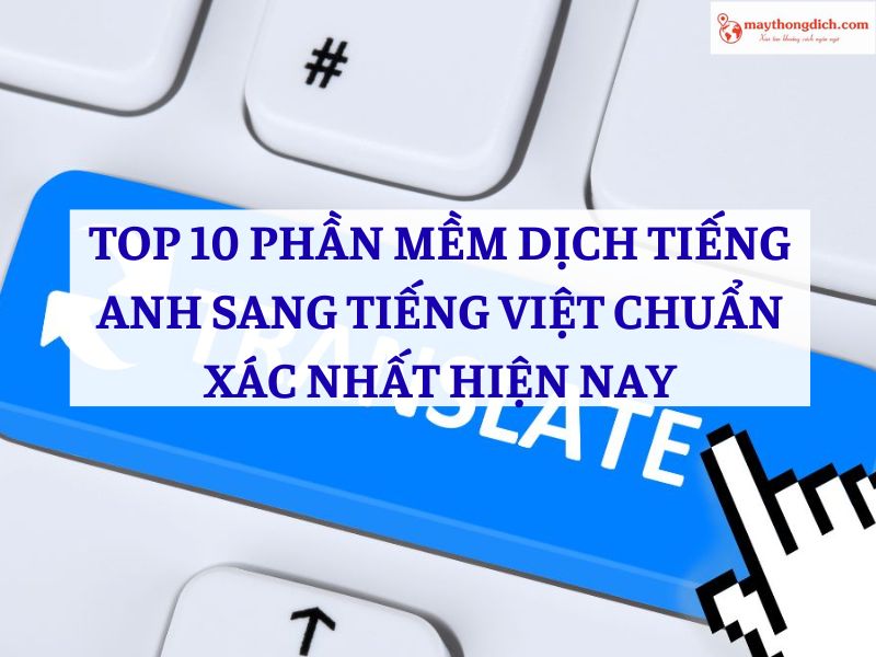Top 10 Phần Mềm Dịch Tiếng Anh Sang Tiếng Việt Hiệu Quả