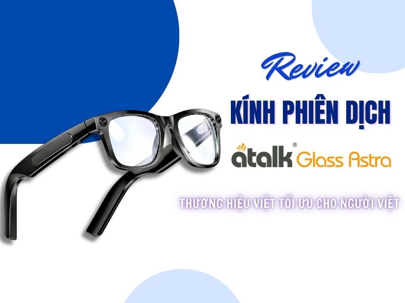 Review Kính Phiên Dịch ATall Glass Astra Chi Tiết
