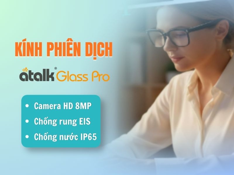 Kính Thông Minh ATalk Glass Pro Hỗ Trợ Quay Video Sắc Nét