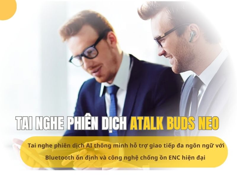 ATalk Buds Neo Kết Nối Bluetooth Tiện Lợi Nhanh Chóng