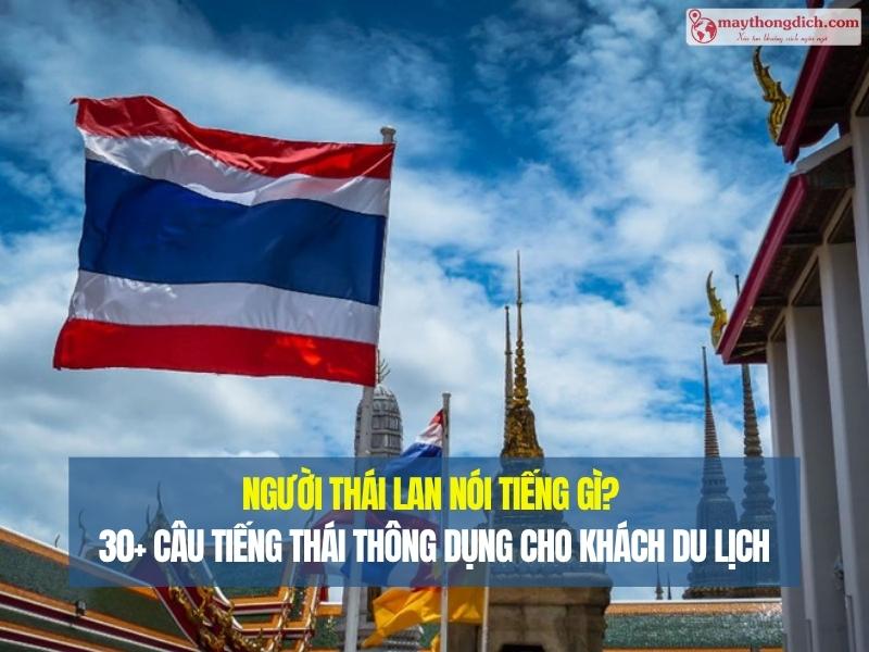 Người Thái Lan Nói Tiếng Gì- 30+ Câu Tiếng Thái Thông Dụng Cho Khách Du Lịch
