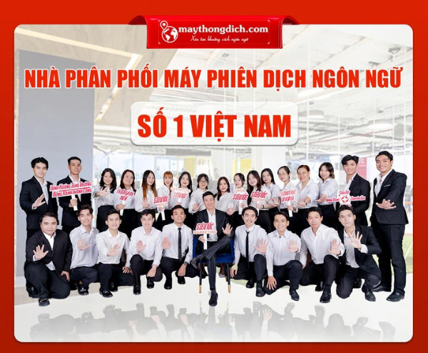 VỀ NHÀ PHÂN PHỐI MÁY THÔNG DỊCH NGÔN NGỮ SỐ 1 VIỆT NAM