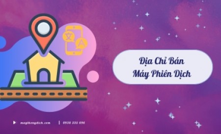 Địa Chỉ Bán Máy Phiên Dịch