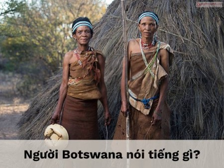 Người Botswana nói tiếng gì? Ngôn ngữ nào dùng phổ biến nhất