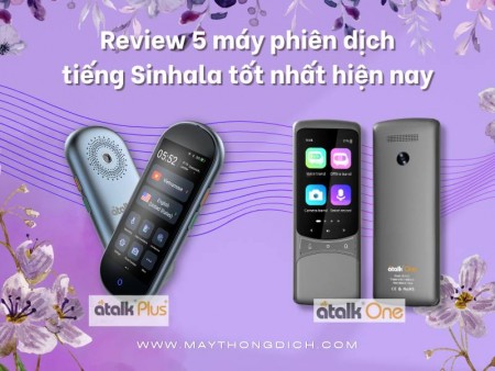 Review 5 máy phiên dịch tiếng Sinhala tốt nhất hiện nay
