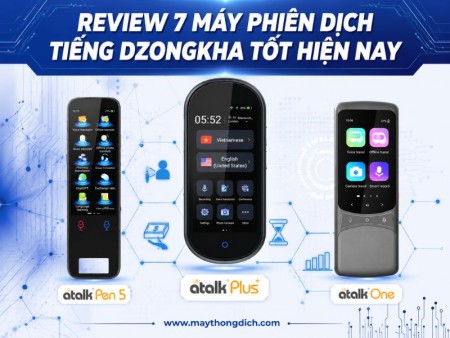 Review 7 máy phiên dịch tiếng Dzongkha tốt hiện nay