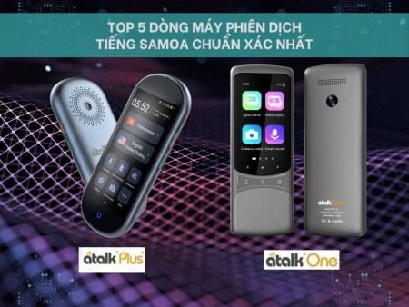 Top 5 dòng máy phiên dịch tiếng Samoa sang tiếng Việt tốt nhất
