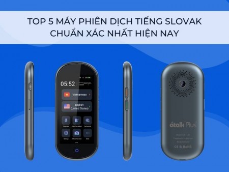 Top 5 máy phiên dịch tiếng Slovak chuẩn xác nhất hiện nay