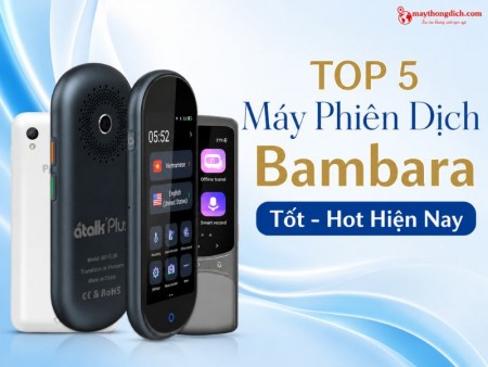 Top 5 Máy Phiên Dịch Tiếng Bambara Tốt Hiện Nay