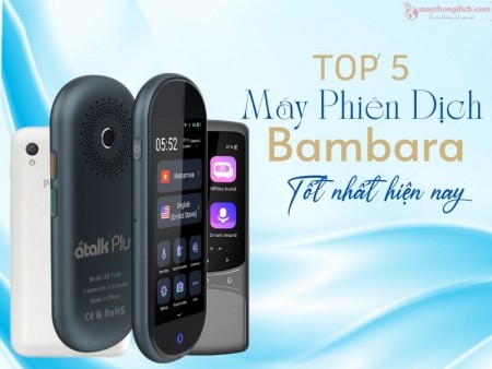 Top 5 Máy Phiên Dịch Tiếng Bambara Tốt Nhất Hiện Nay