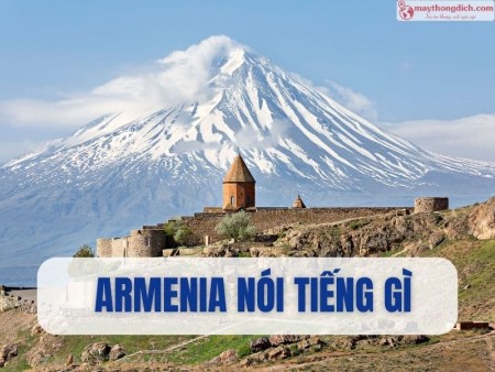 Armenia Nói Tiếng Gì? Tìm Hiểu Ngôn Ngữ Giao Tiếp Chính Thức Ở Armenia