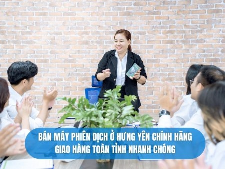 Bán Máy Phiên Dịch Ở Hưng Yên Chính Hãng, Giá Tốt, Tư Vấn Online