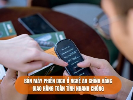 Bán Máy Phiên Dịch Ở Nghệ An Chính Hãng Giá Tốt, UY TÍN | Đáng Mua Hiện Nay