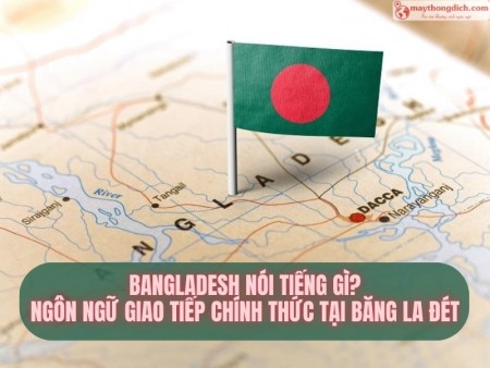 Bangladesh Nói Tiếng Gì? Ngôn Ngữ Giao Tiếp Chính Thức Tại Băng La Đét