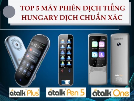 Top 5 máy phiên dịch tiếng Hungary dịch chuẩn, chính xác