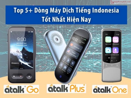 Top 5+ Máy Phiên Dịch Tiếng Indonesia Nên Mua Nhất