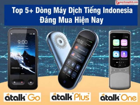 Top 5+ Máy Phiên Dịch Tiếng Indonesia Nên Mua Hiện Nay
