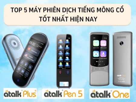 Top 5 Máy Phiên Dịch Tiếng Mông Cổ Tốt Nhất Hiện Nay