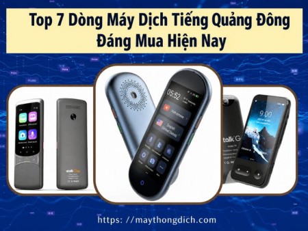Top 7 Dòng Máy Phiên Dịch Tiếng Quảng Đông Trung Quốc Tốt