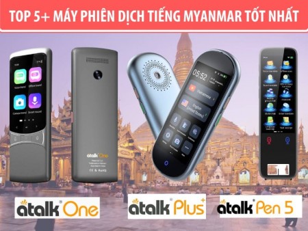 Top 5 Máy Phiên Dịch Tiếng Myanmar Sang Tiếng Việt Tốt Nhất Hiện Nay